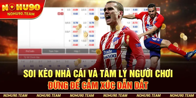 Soi Kèo Nhà Cái Và Tâm Lý Người Chơi – Đừng Để Cảm Xúc Dẫn Dắt