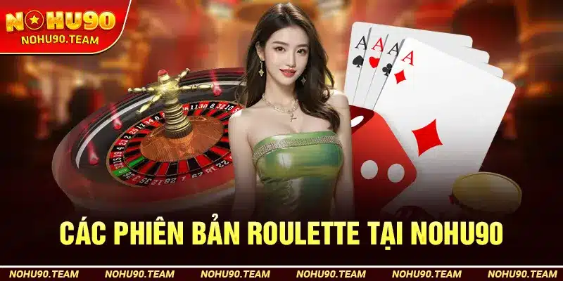 Các Phiên Bản Roulette Tại Nohu90
