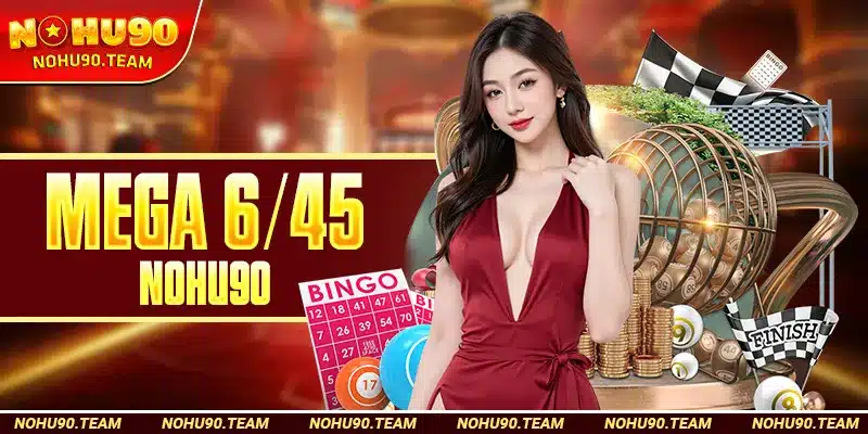 Mega 6/45 Nohu90 Có Gì Hot?