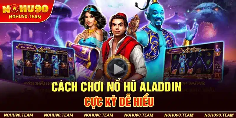 Cách Chơi Nổ Hũ Aladdin Cực Kỳ Dễ Hiểu