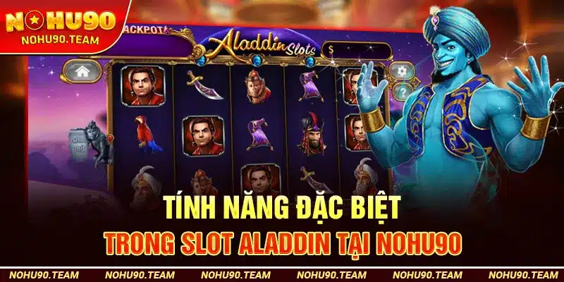Tính Năng Đặc Biệt Trong Slot Aladdin Tại nohu90